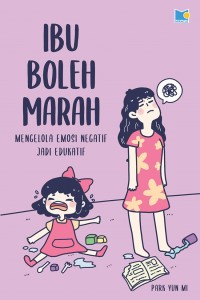 Image of Ibu Boleh Marah:mengelola emosi negatif menjadi edukatif